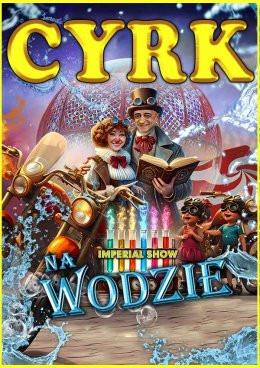 Głogów Wydarzenie Inne wydarzenie Cyrk na wodzie Imperial Show